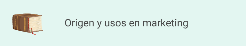 Origen y sus usos en marketing