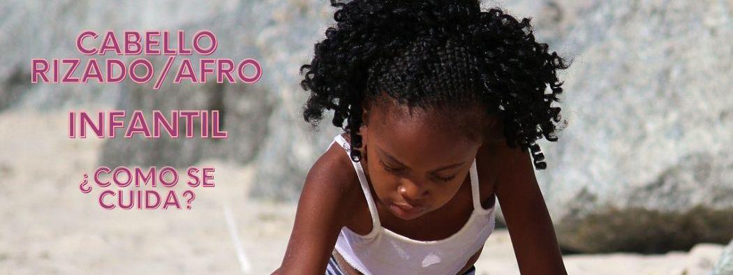 Pelo AFRO /RIZADO infantil ¿Como cuidarlo?