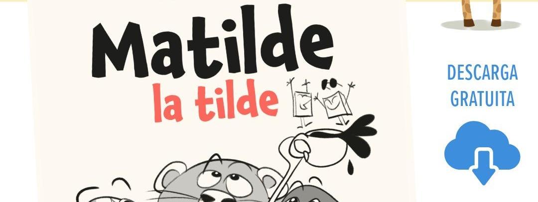 Ya está disponible para descarga el cuaderno creativo de «Matilde la tilde»