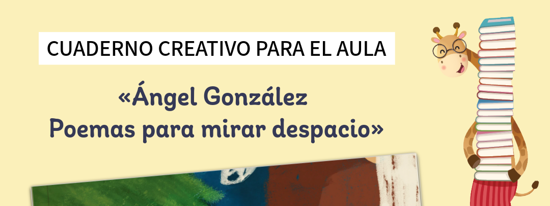 «Ángel González. Poemas para mirar despacio» Cuaderno creativo para el aula