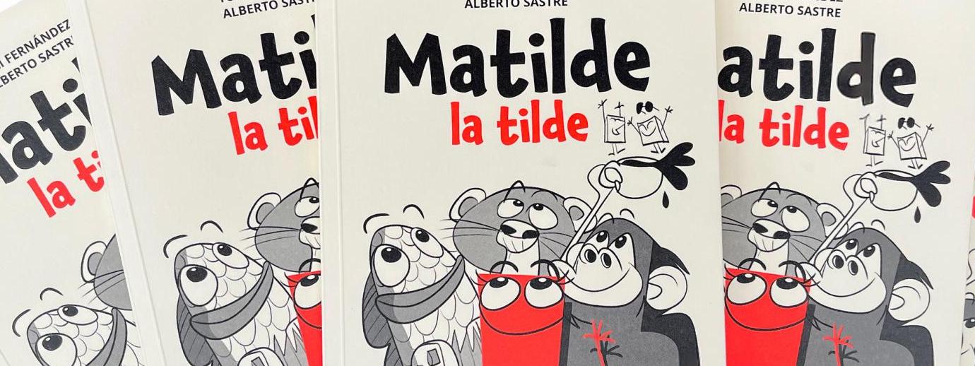 NOVEDAD: «Matilde la tilde» de Tom Fernández y Alberto Sastre