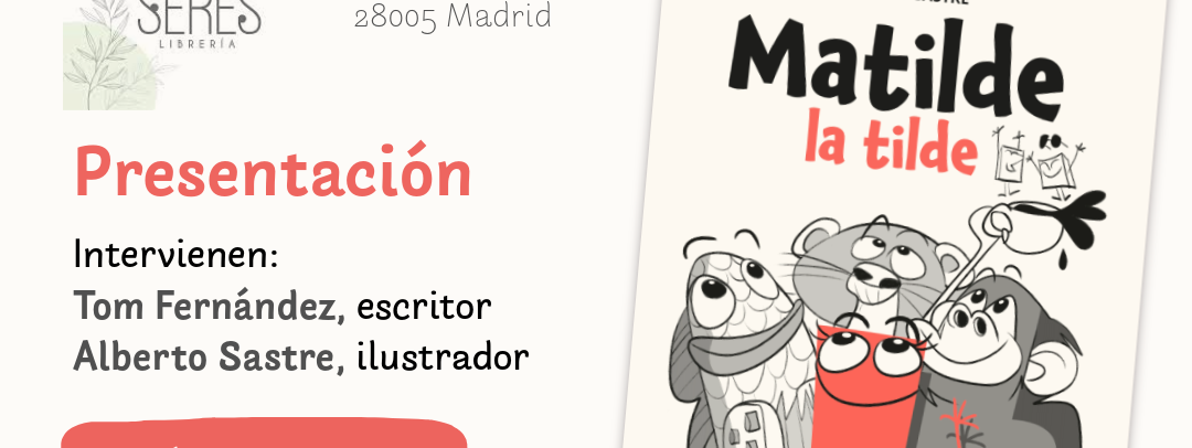 Presentación de “Matilde la tilde” en Madrid (Librería Los Pequeños Seres)