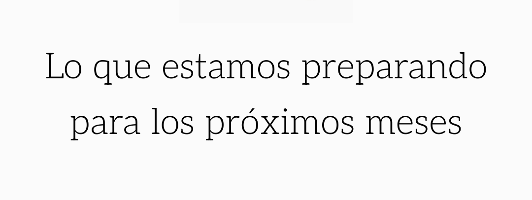 Lo que estamos preparando para los próximos meses