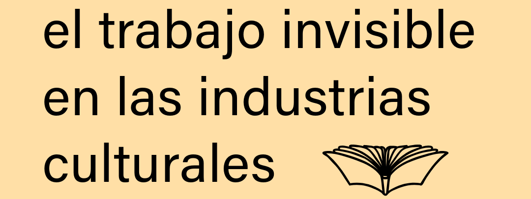 Leer, crear, acompañar: el trabajo invisible en las industrias culturales