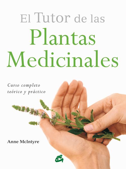 EL TUTOR DE LAS PLANTAS MEDICINALES -CURSO COMPLETO TEÓRICO Y PRÁCTICO por McIntyre, Anne