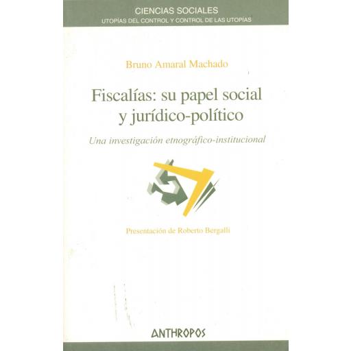 FISCALÍAS: SU PAPEL SOCIAL Y JURÍDICO-POLÍTICO. Una investigación etnográfico-institucional.  Amaral, B.