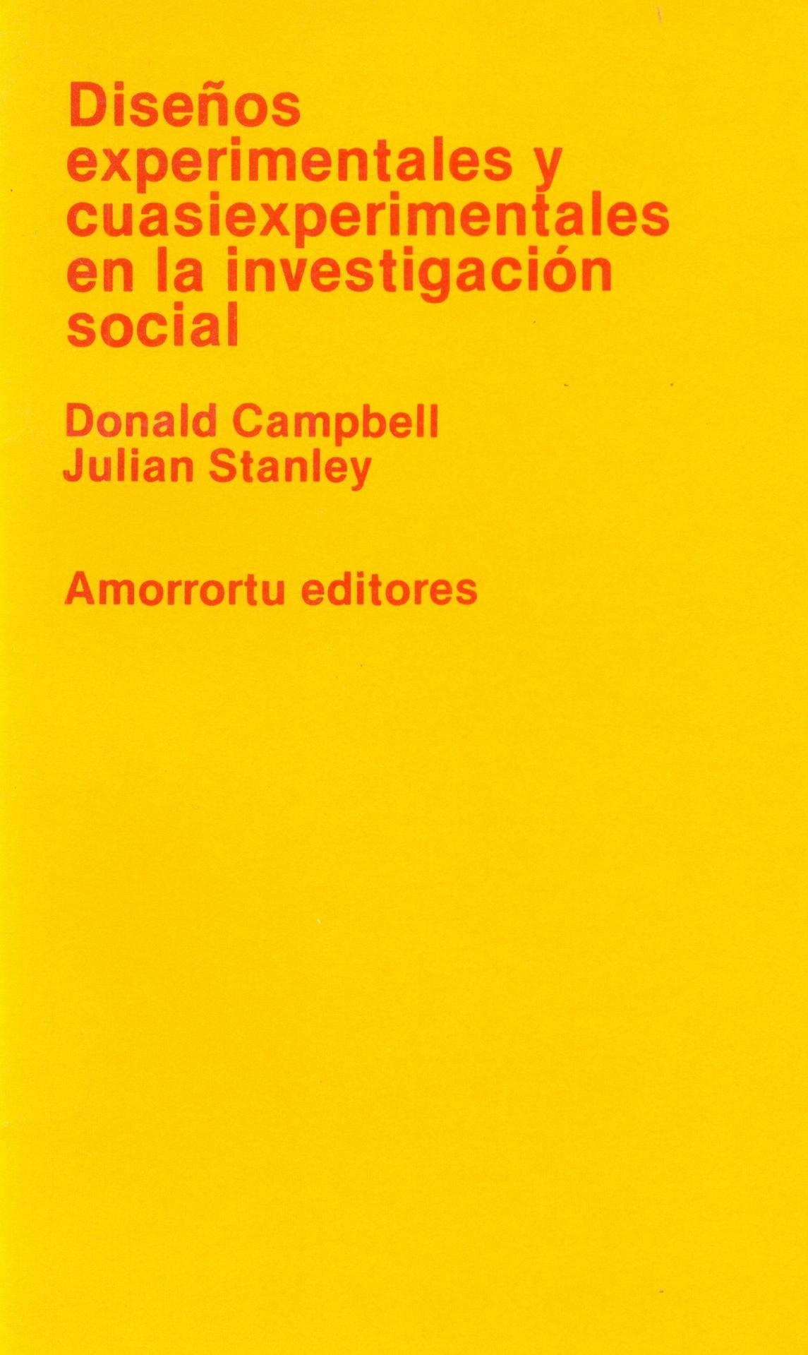 DISEÑOS EXPERIMENTALES Y CUASI EXPERIMENTALES EN LA INVESTIGACIÓN SOCIAL. Campbell, D; Stanley, J.