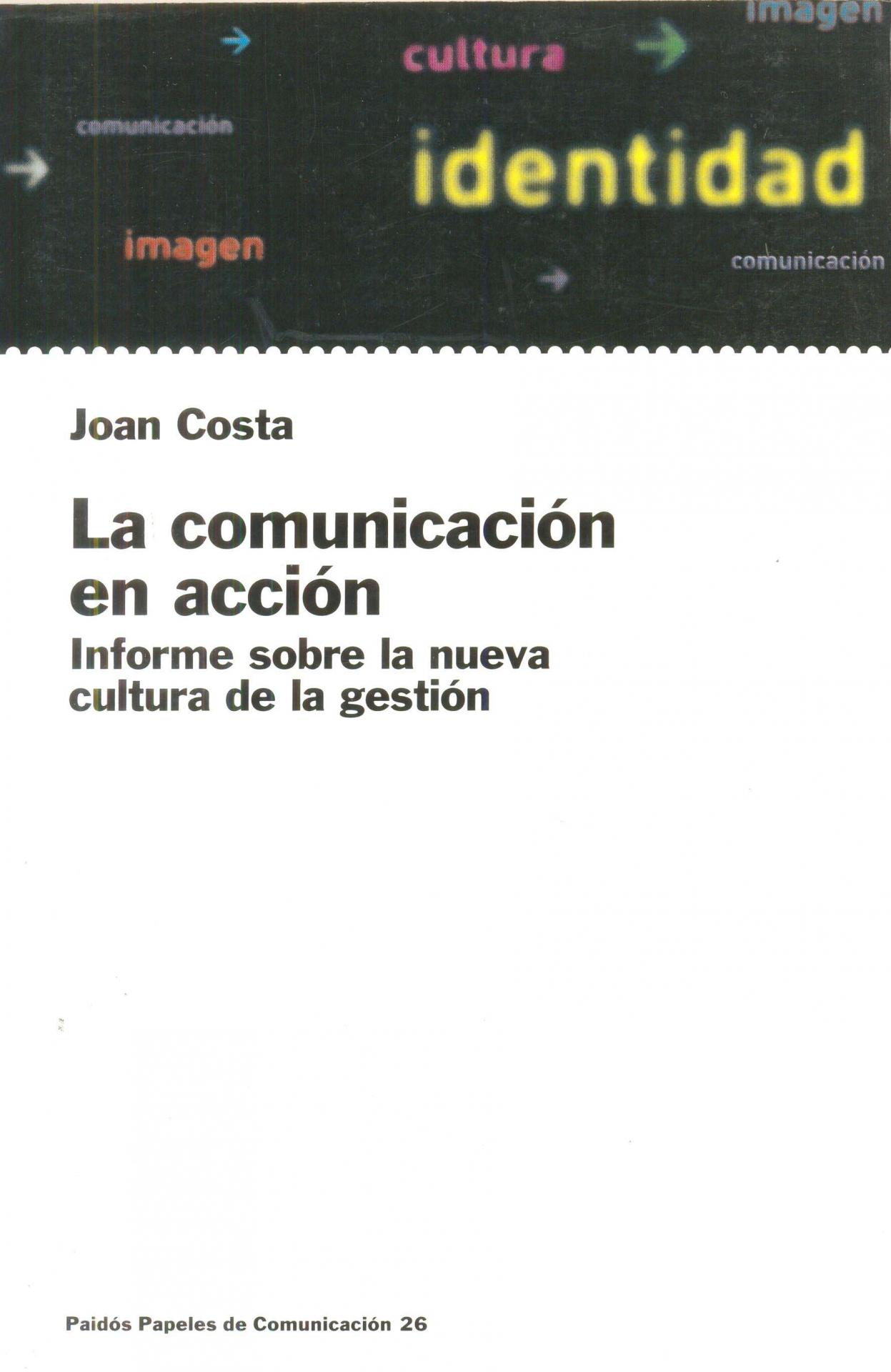LA COMUNICACIÓN EN ACCIÓN. Informe sobre la nueva cultura de la gestión. Costa, J.