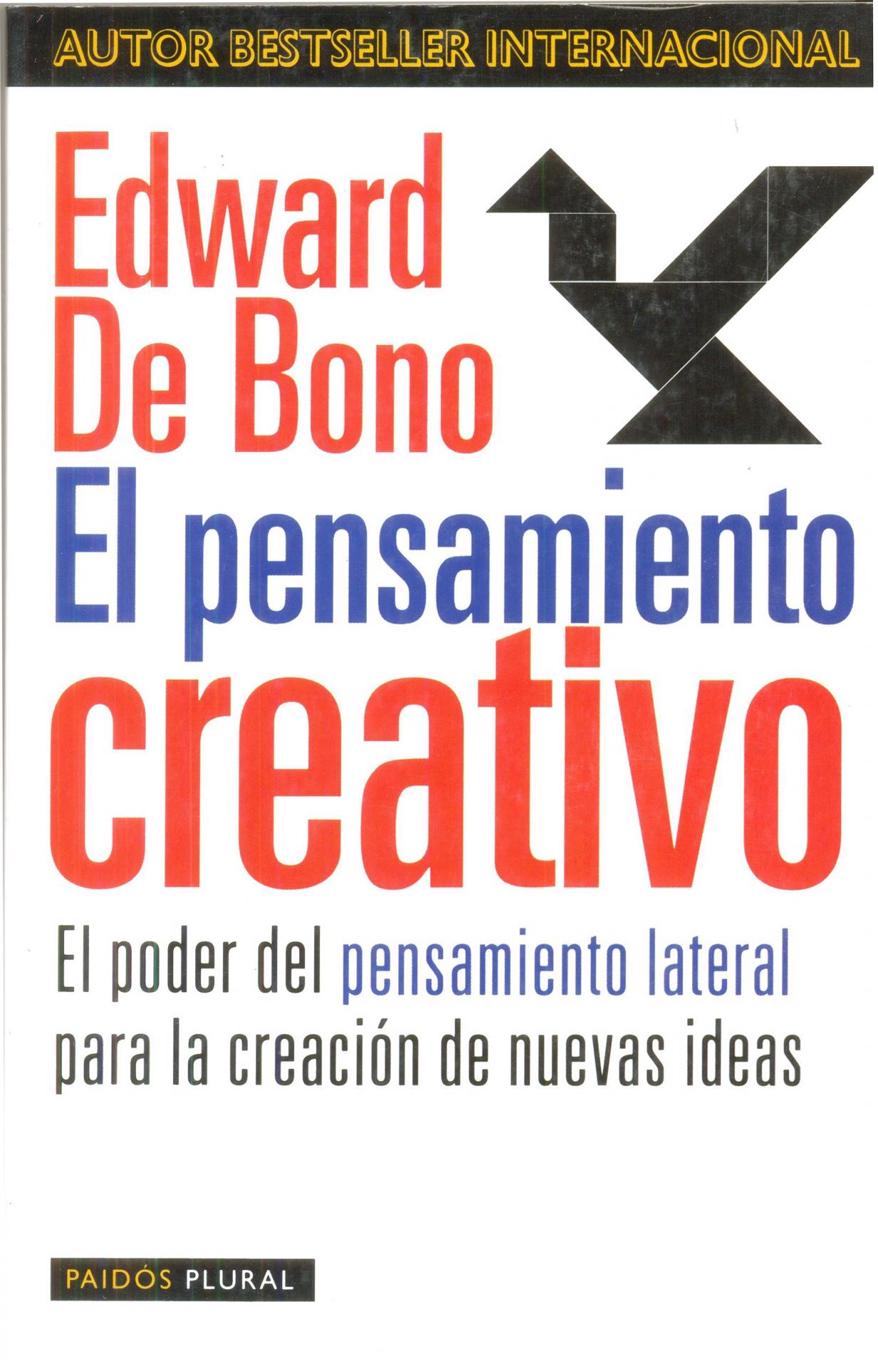 EL PENSAMIENTO CREATIVO. El poder del pensamiento lateral para la creación de nuevas ideas.  De Bono, E. 