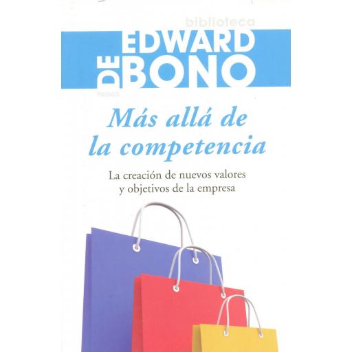 MÁS ALLÁ DE LA COMPETENCIA. La creación de nuevos valores y objetivos de la empresa. De Bono, E.