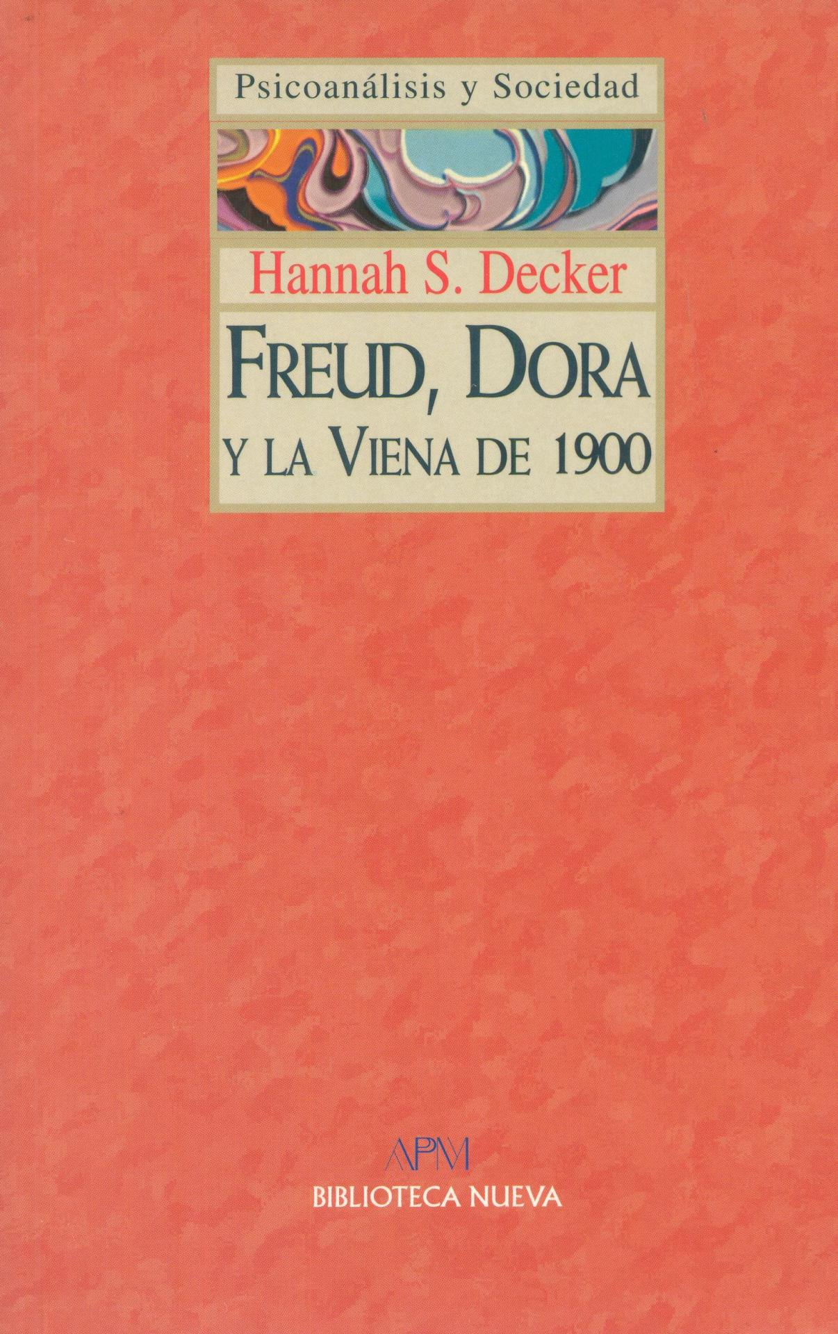 FREUD, DORA Y LA VIENA DE 1900. Decker, H.S.