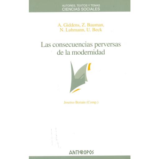 LAS CONSECUENCIAS PERVERSAS DE LA MODERNIDAD.  Giddens, A; Bauman, Z; Luhmann, N; Beck, U. [0]