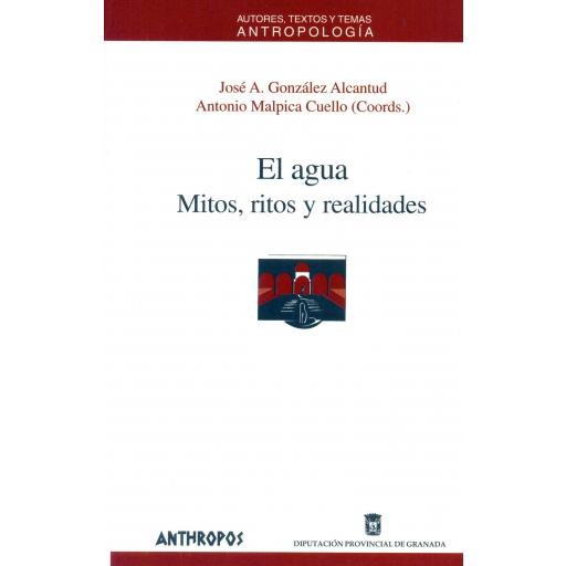 EL AGUA. Mitos, ritos y realidades.  González Alcantud, JA.; Malpica Cuello, A. [0]
