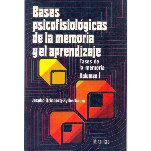 BASES PSICOFISIOLÓGICAS DE LA MEMORIA Y EL  APRENDIZAJE. Fases de la memoria Vol 1. Grinberg, J. [0]