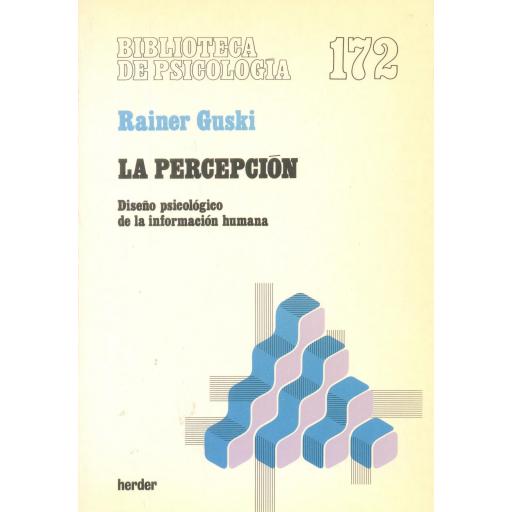 LA PERCEPCIÓN. Diseño psicológico de la información humana. Guski, R.