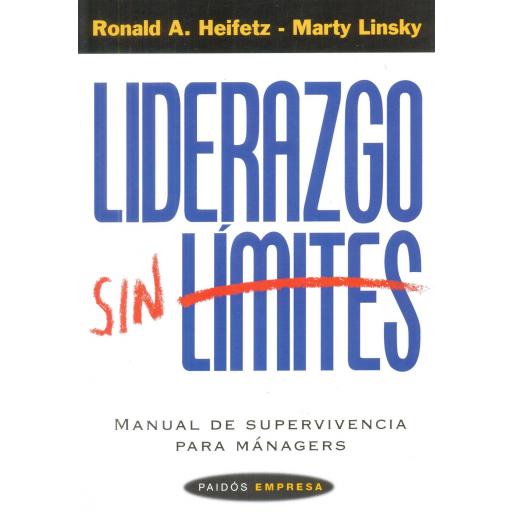LIDERAZGO SIN LÍMITES. Manual de supervivencia para mánagers. Heifetz, R.A.;Linsky, M.