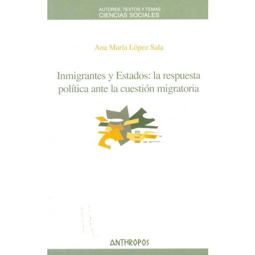 INMIGRANTES Y ESTADOS: LA RESPUESTA POLÍTICA ANTE LA CUESTIÓN MIGRATORIA. López, A.M.