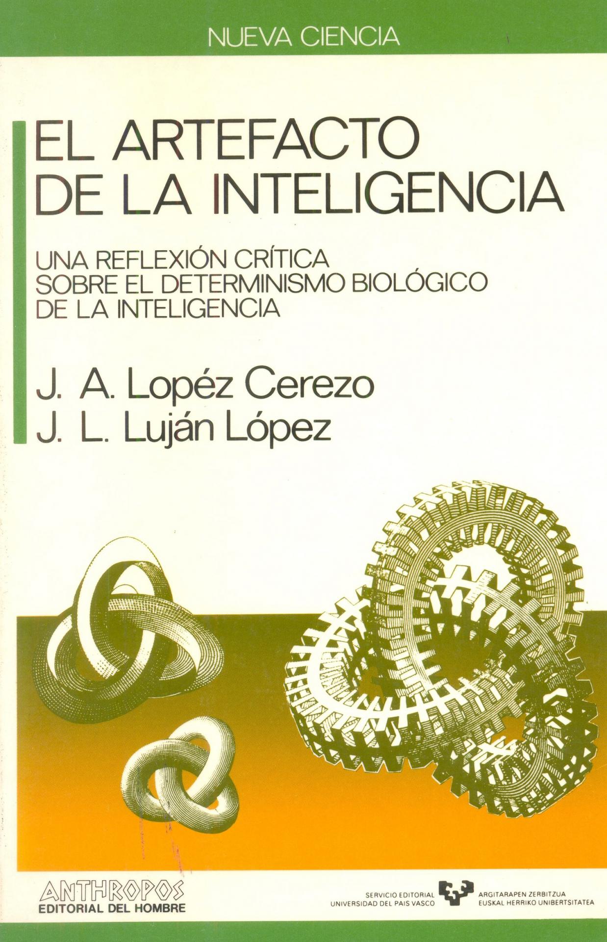 EL ARTEFACTO DE LA INTELIGENCIA. Una reflexión crítica sobre el  determinismo biológico de la inteligencia. López, J.A. y Luján, J.L.