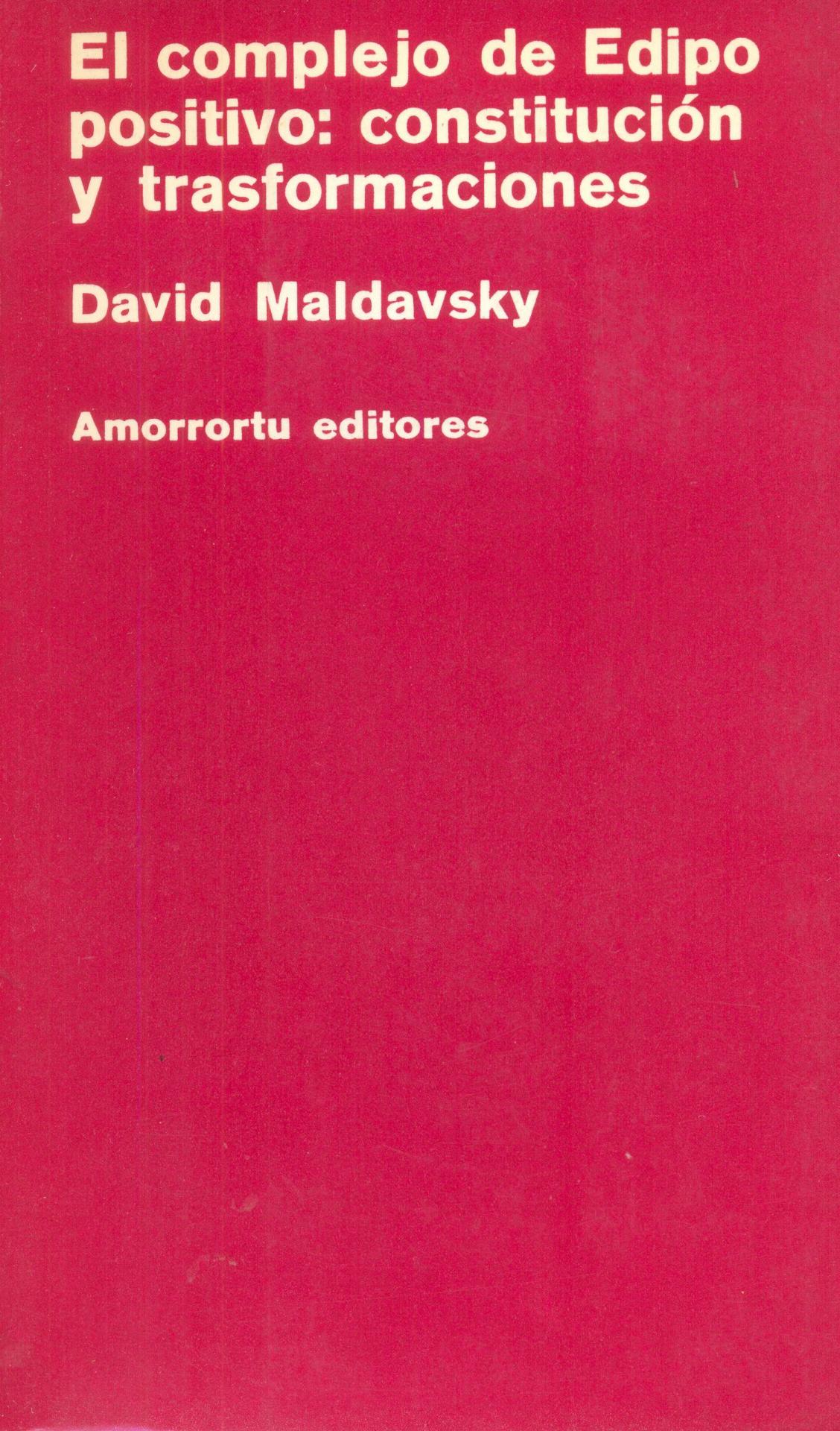 EL COMPLEJO DE EDIPO POSITIVO: CONSTITUCIÓN Y TRANSFORMACIONES. Maldavsky, D.