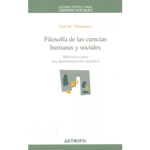 FILOSOFÍA DE LAS CIENCIAS HUMANAS Y SOCIALES. Materiales  para una fundamentación científica.  Mardones, JMª.