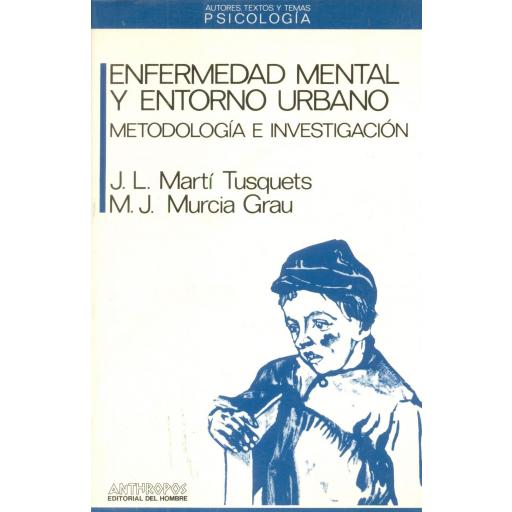 ENFERMEDAD MENTAL Y ENTORNO URBANO. Metodología e  investigación. Martí Tusquets, J.L.; Murcia Grau, M.J.