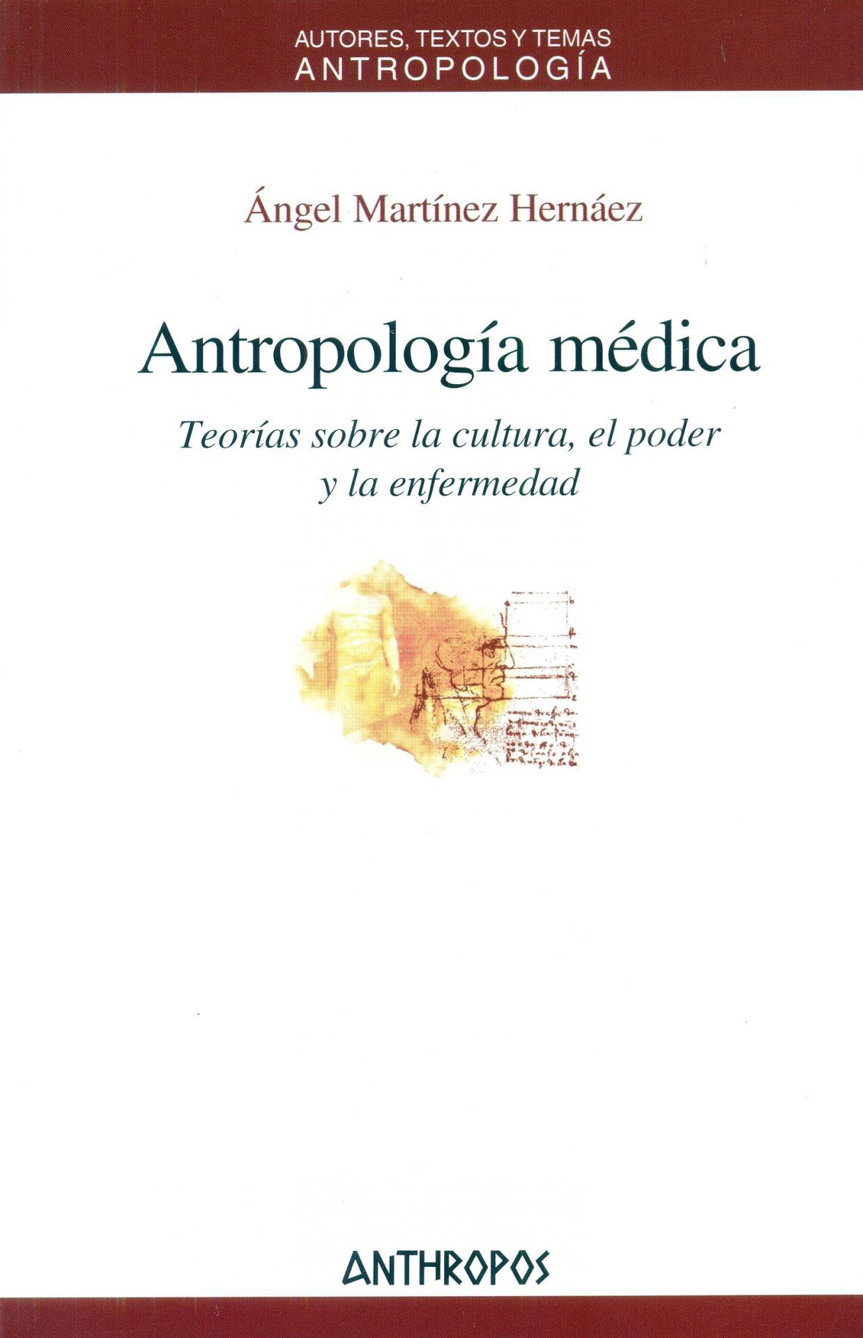 ANTROPOLOGÍA MÉDICA. Teorías sobre la cultura, el poder y la enfermedad. Martínez Hernáez, A.