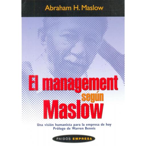 EL MANAGEMENT SEGÚN MASLOW. Una visión huma- nista para la empresa de hoy.  Maslow, A.H.