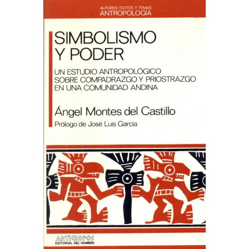 SIMBOLISMO Y PODER. Un estudio antropológico sobre compadrazgo y priostrazgo en una comunidad andina. Montes del Castillo, A. [0]