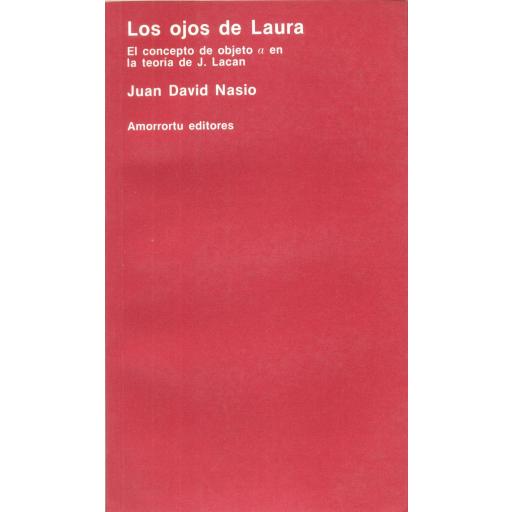 LOS OJOS DE LAURA. El concepto  de objeto a en la  teoría de J.Lacan. Nasio, J.D. [0]