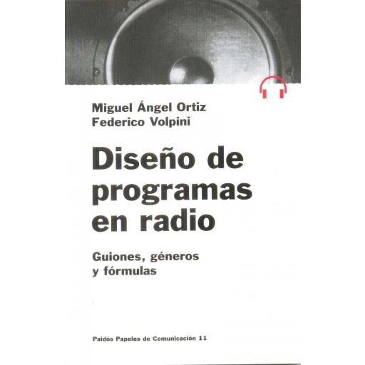 DISEÑO DE PROGRAMAS EN RADIO. Guiones, géneros y fórmulas. Ortiz, MA;Volpini, F. [0]