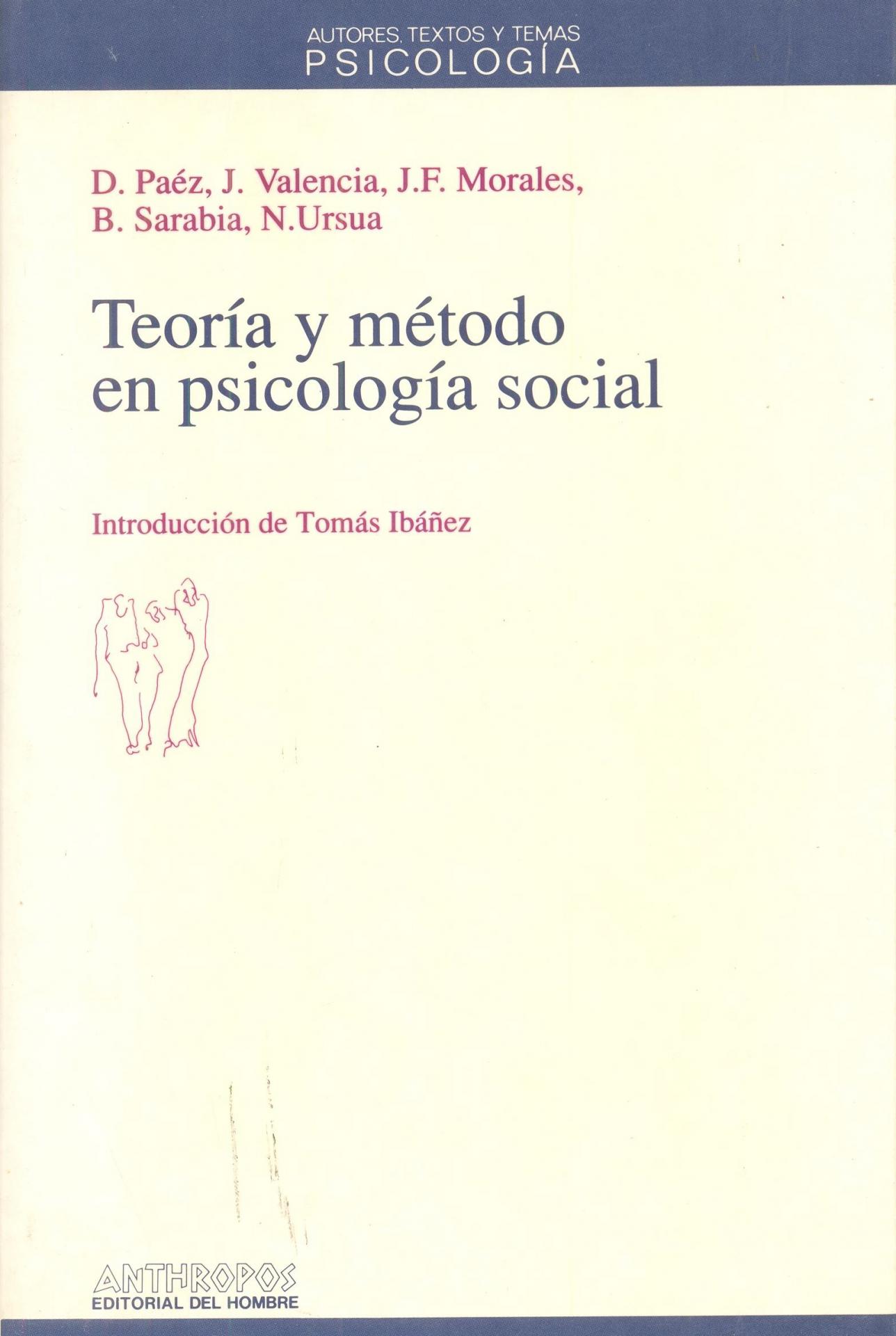 TEORÍA Y MÉTODO EN PSICOLOGÍA SOCIAL. Paéz, J.; Valencia, J.; Morales, F.; Sarabia, N.Ursua.