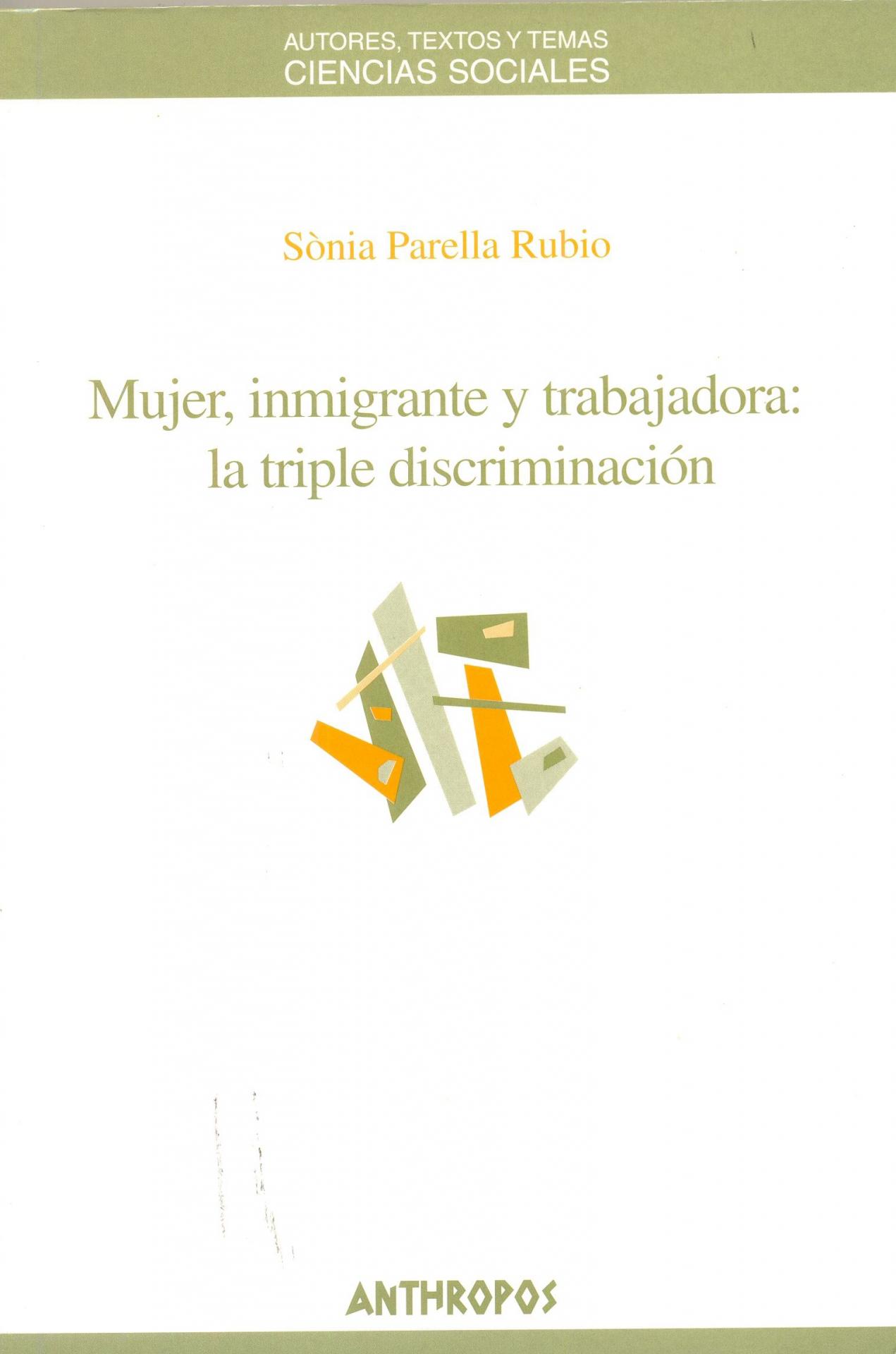 MUJER, INMIGRANTE Y TRABAJADORA: LA TRIPLE DISCRIMINACIÓN. Parella, S.