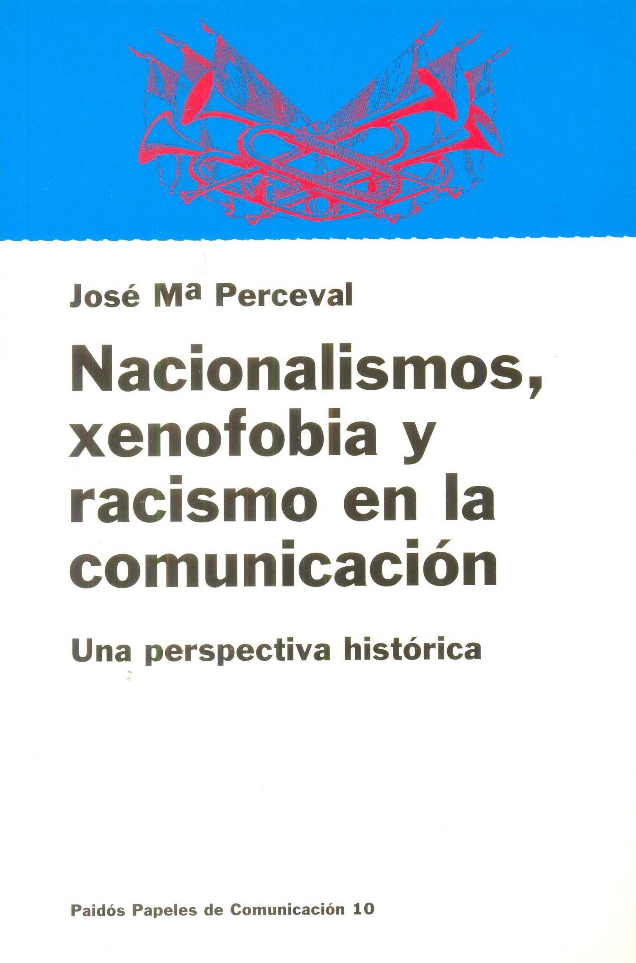 NACIONALISMOS, XENOFOBIA Y RACISMO EN LA  COMUNICACIÓN. Una perspectiva histórica. Perceval, JMª.
