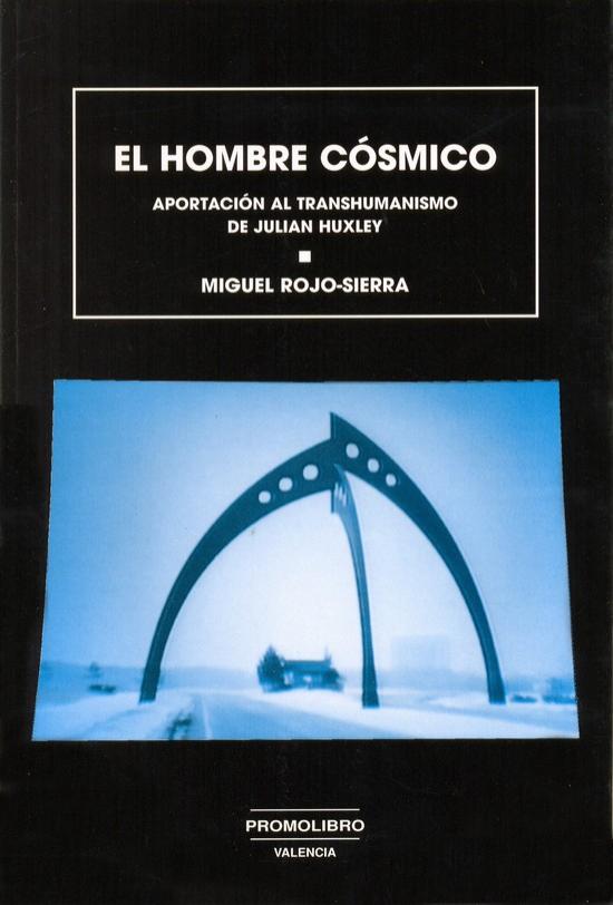 EL HOMBRE CÓSMICO. APORTACIÓN AL TRANSHUMANISMO DE JULIAN HUXLEY