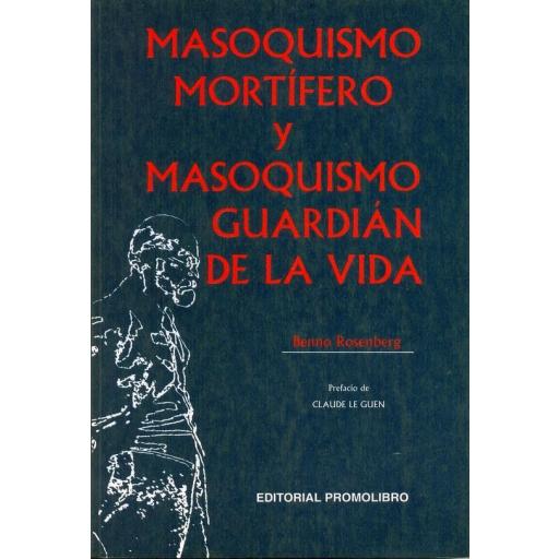 MASOQUISMO MORTÍFERO Y MASOQUISMO GUARDIÁN DE LA VIDA. (Ediciones digitales PDF)