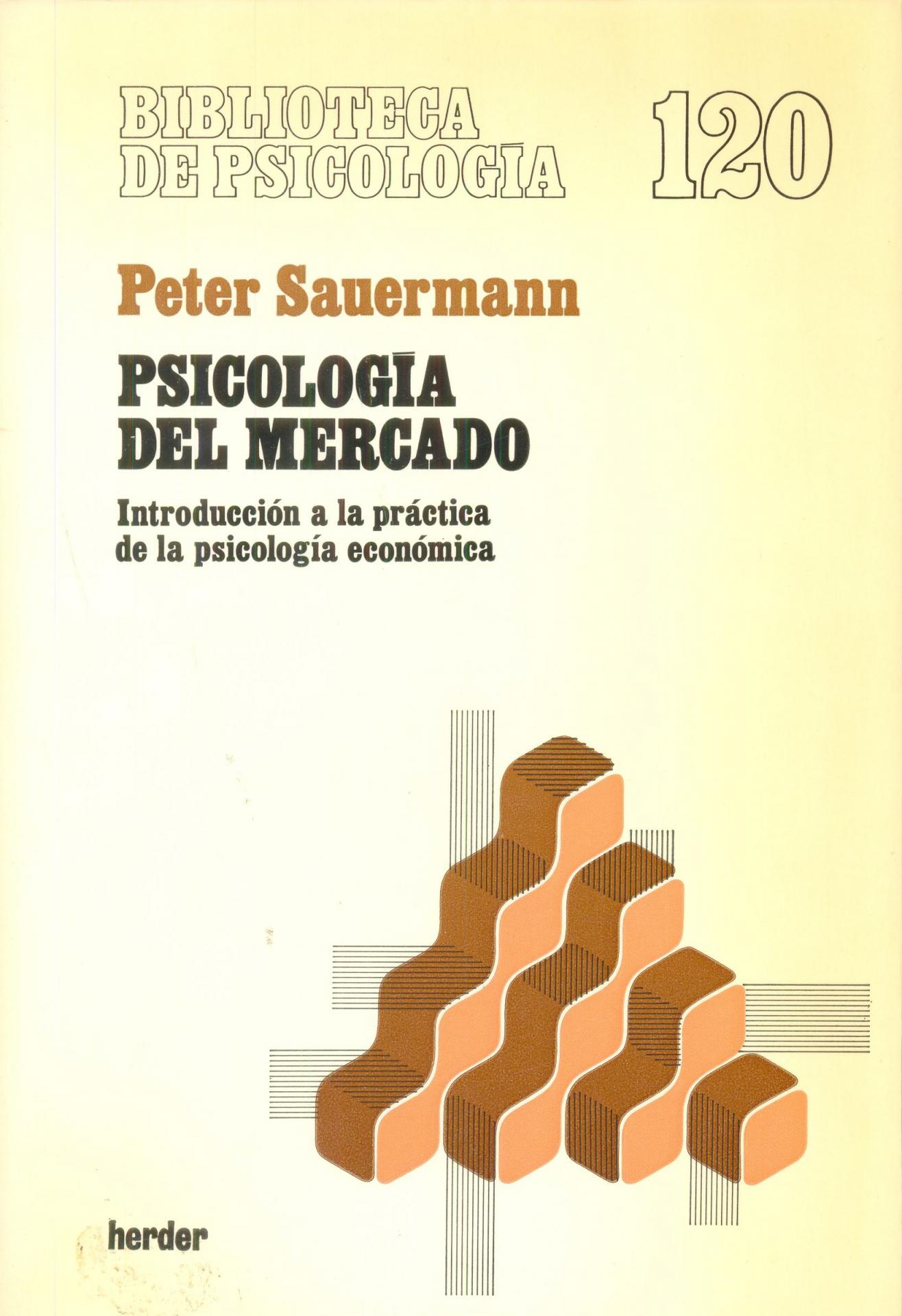 PSICOLOGÍA DEL MERCADO. Introducción a la práctica de la psicología económica. Sauermann, P.