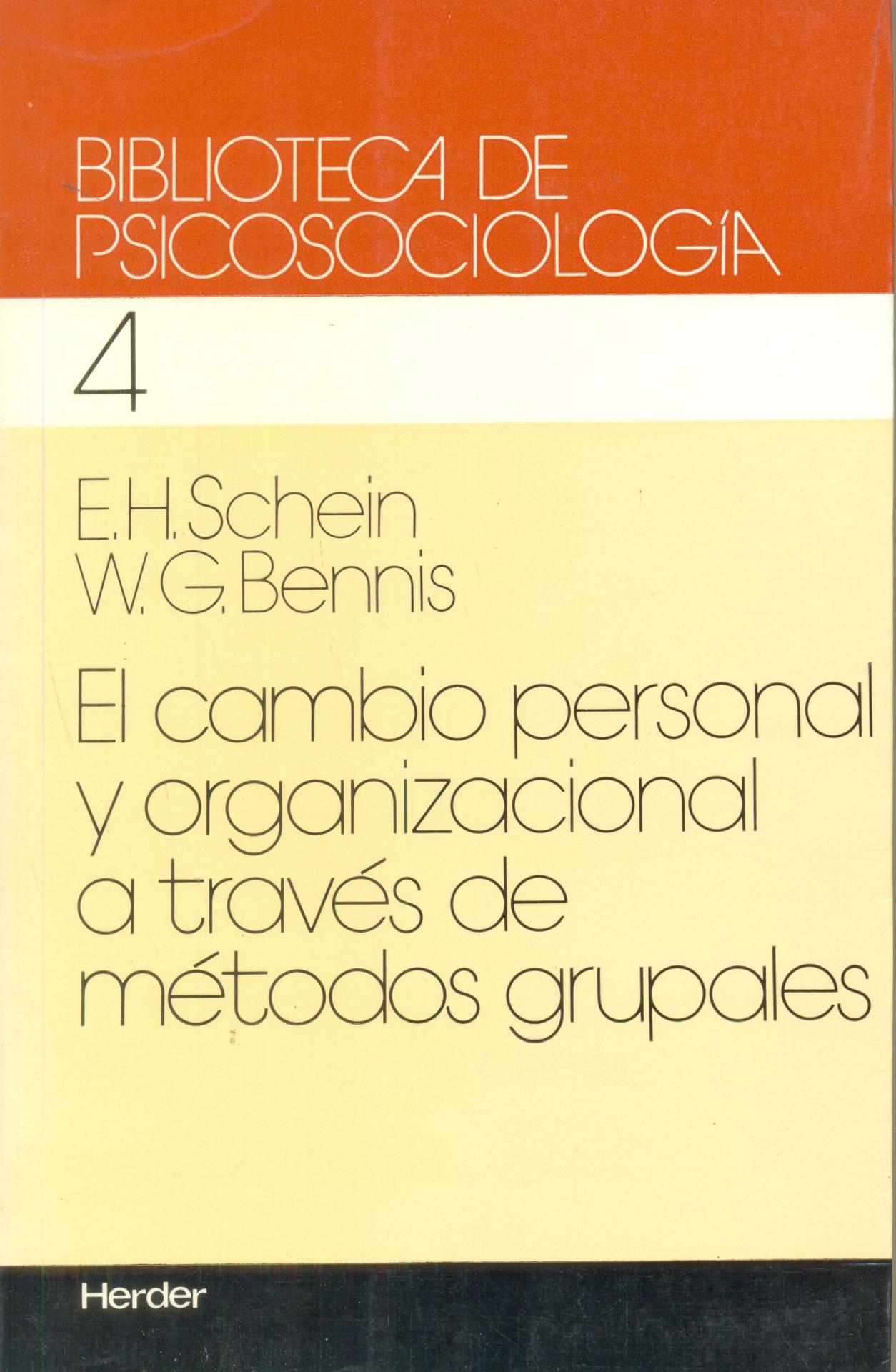 EL CAMBIO PERSONAL Y ORGANIZACIONAL A TRAVÉS DE MÉTODOS GRUPALES. Schein, E.H.; Bennis, W.G.