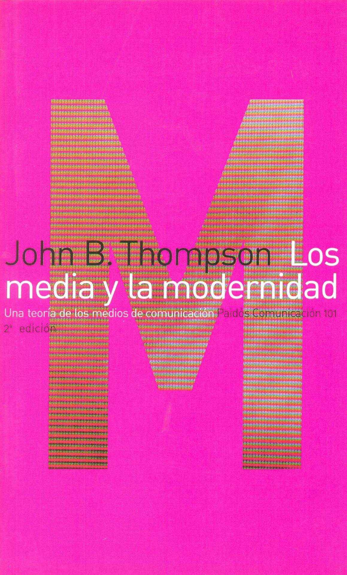 LOS MEDIA Y LA MODERNIDAD. Una teoría de los medios de comunicación. Thompson, J.