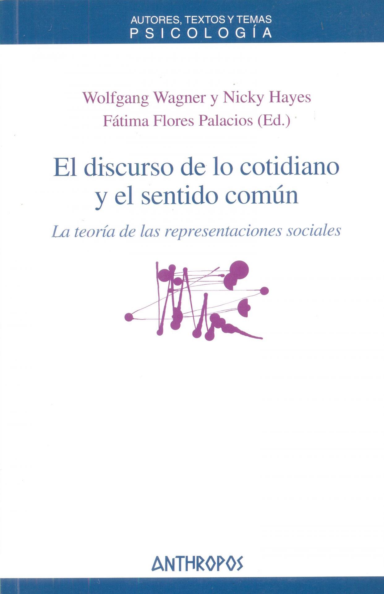 EL DISCURSO DE LO COTIDIANO Y EL SENTIDO COMÚN. La teoría de las representaciones sociales. Wagner, W.; Hayes, N.