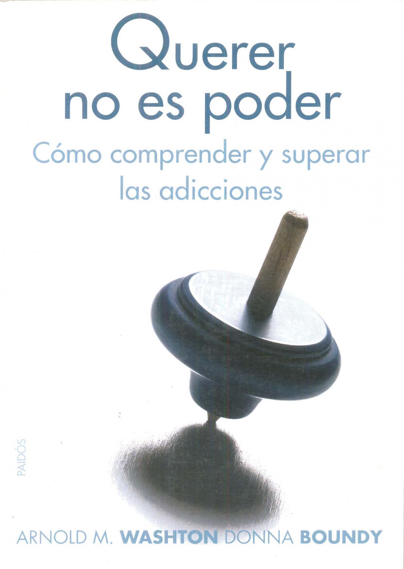 QUERER ES NO PODER. Cómo comprender y superar las adicciones. Washton, A;  Boundy, D.: 14,00 €