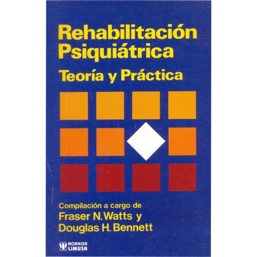 REHABILITACIÓN PSIQUIÁTRICA. Teoría y práctica. Watts, F.