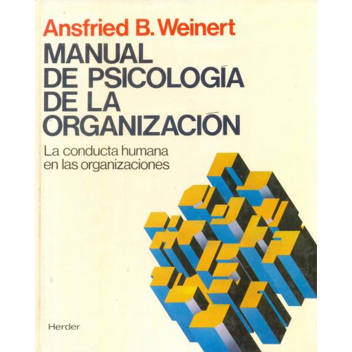 MANUAL DE LA PSICOLOGÍA DE LA ORGANIZACIÓN. La conducta humana en las organizaciones. Weinert, A.