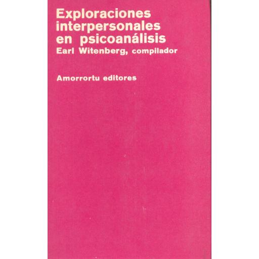 EXPLORACIONES INTERPERSONALES EN  PSICOANÁLISIS. Witenberg, E, compilador. [0]