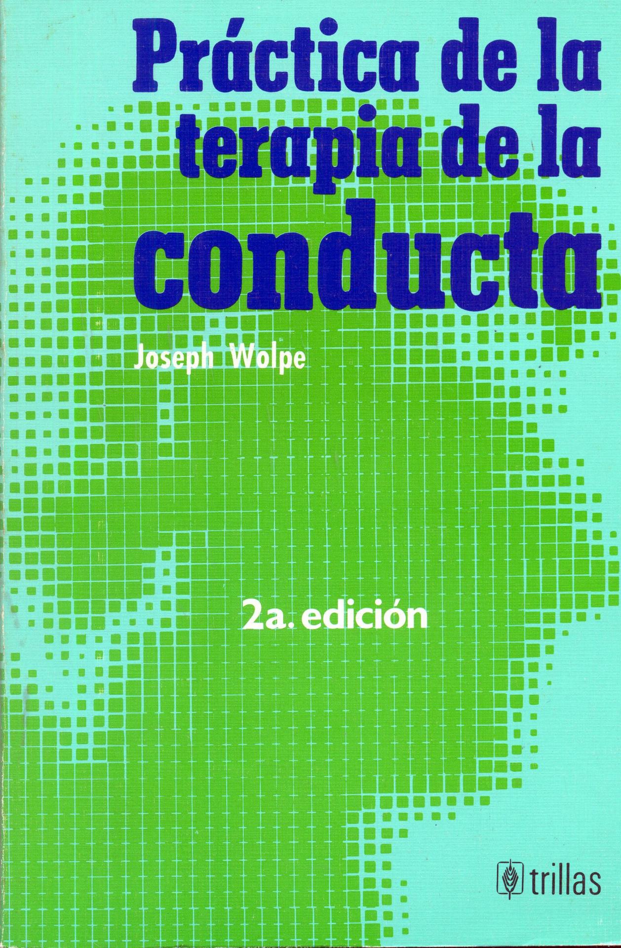 PRÁCTICA DE LA TERAPIA DE LA CONDUCTA. Wolpe, J.