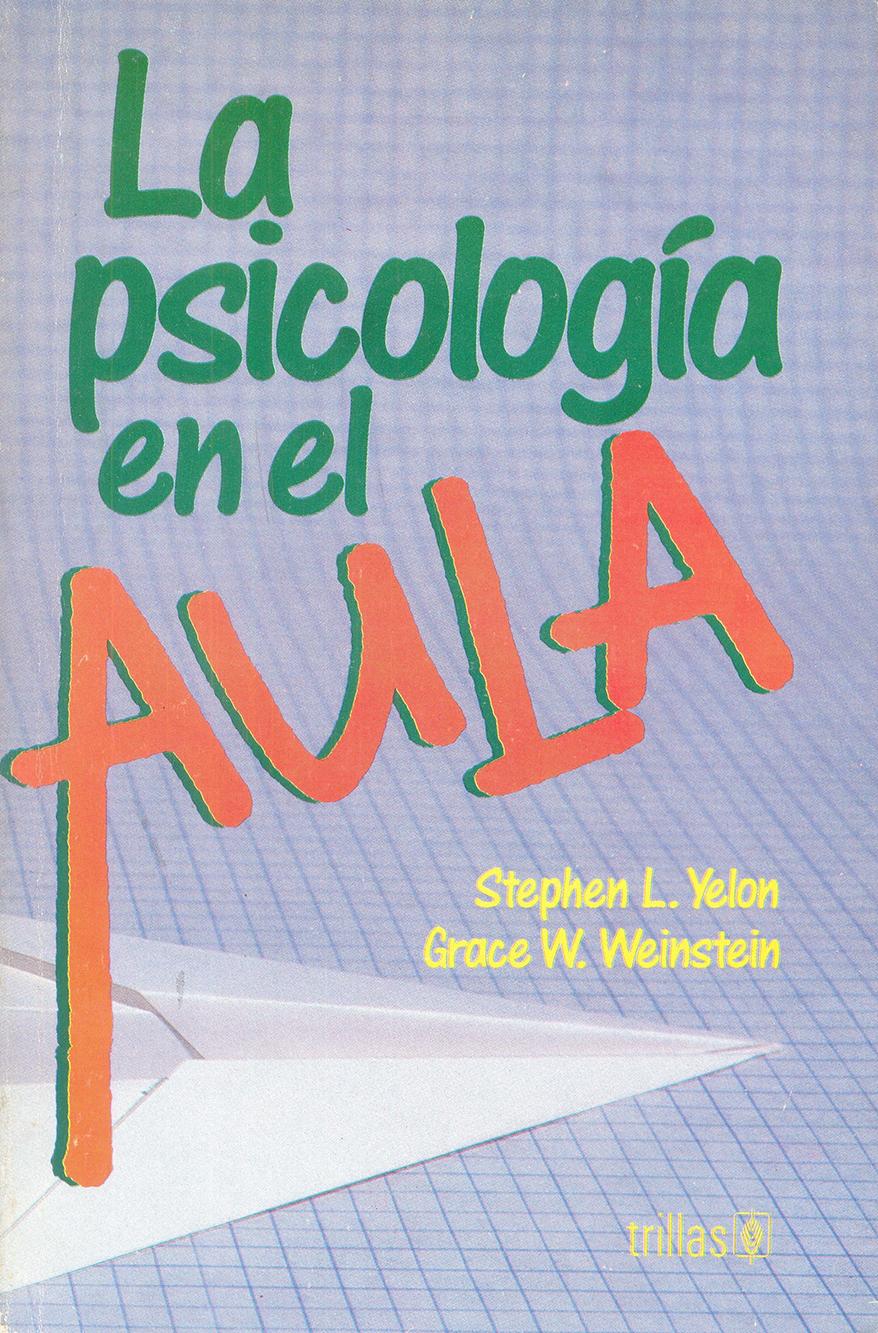 LA PSICOLOGÍA EN EL AULA. Yelon, S y Weinstein, G.