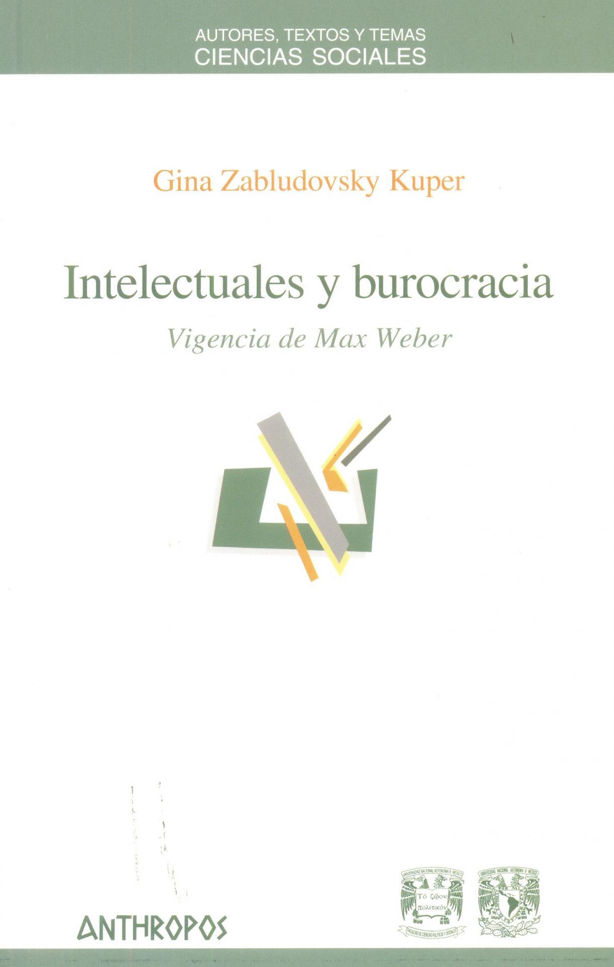 INTELECTUALES Y BUROCRACIA. Vigencia de Max Weber. Zabludovsky, G.
