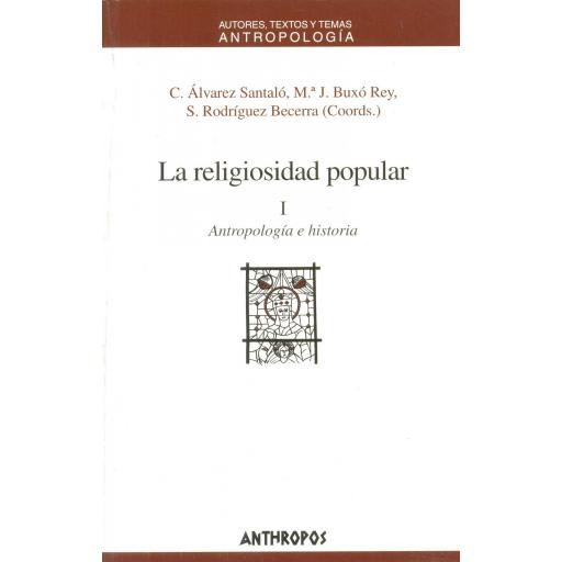 LA RELIGIOSIDAD POPULAR I. Antropología e historia. Álvarez Santaló, C; Buxó Rey, MªJ.; Rodríguez Becerra, S.