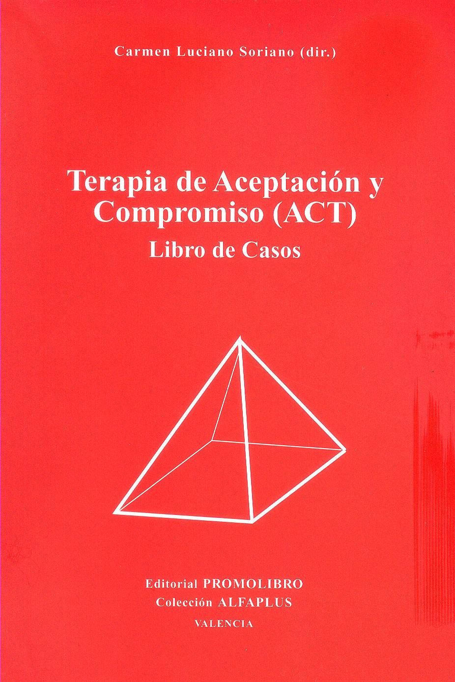 TERAPIA DE ACEPTACIÓN Y COMPROMISO (ACT). LIBRO DE CASOS