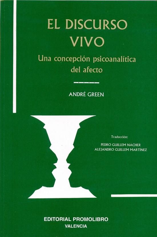 EL DISCURSO VIVO. UNA CONCEPCIÓN PSICOANALÍTICA DEL AFECTO