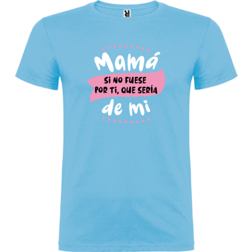 Camiseta Mamá si no fuese por ti (NIÑO Y ADULTO) [0]